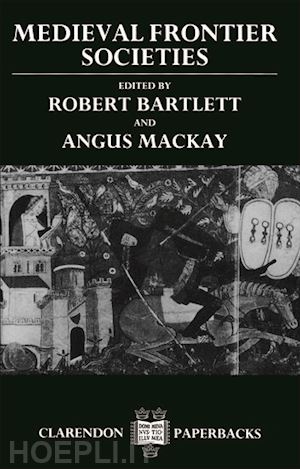 bartlett robert; mackay angus - medieval frontier societies