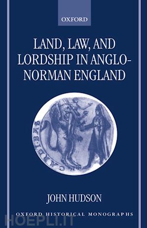 hudson john - land, law, and lordship in anglo-norman england