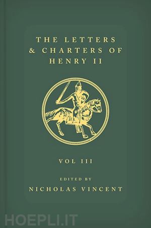 vincent nicholas (curatore) - the letters and charters of henry ii, king of england 1154-1189 the letters and charters of henry ii, king of england 1154-1189