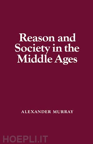 murray alexander - reason and society in the middle ages