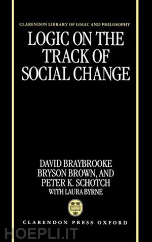 braybrooke david; brown bryson; schotch peter k. - logic on the track of social change