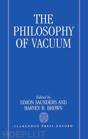 saunders simon; brown harvey r. - the philosophy of vacuum