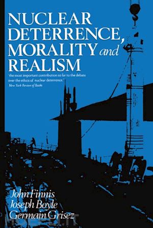 finnis john; boyle joseph; grisez germain - nuclear deterrence, morality and realism