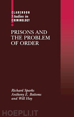 sparks richard; bottoms anthony; hay will - prisons and the problem of order