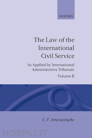 amerasinghe c. f. - the law of the international civil service: (as applied by international administrative tribunals): volume ii
