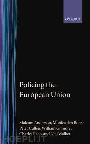 anderson malcolm; boer monica den; cullen peter; gilmore william c.; raab charles d.; walker neil - policing the european union