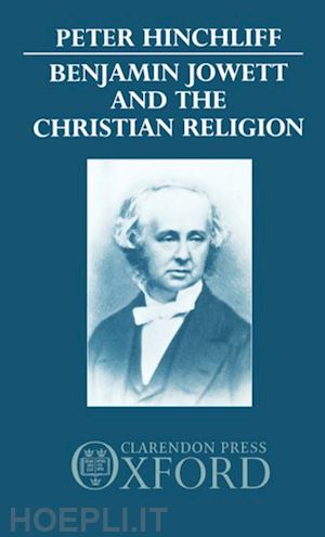 hinchliff peter - benjamin jowett and the christian religion
