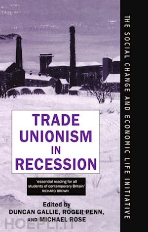 gallie duncan; penn roger; rose michael - trade unionism in recession