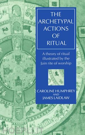 humphrey caroline; laidlaw james - the archetypal actions of ritual