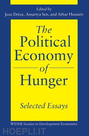 dr`eze jean; sen amartya; hussain athar - the political economy of hunger: selected essays