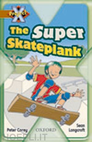 corey peter; longcroft sean - project x: fast and furious: the super skateplank