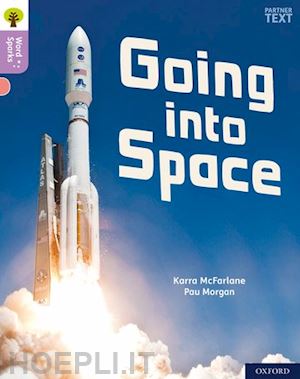 mcfarlane karra; clements james (curatore); wilkinson shareen (curatore) - oxford reading tree word sparks: level 1+: going into space