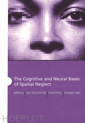karnath hans-otto; milner a. david; vallar giuseppe - the cognitive and neural bases of spatial neglect