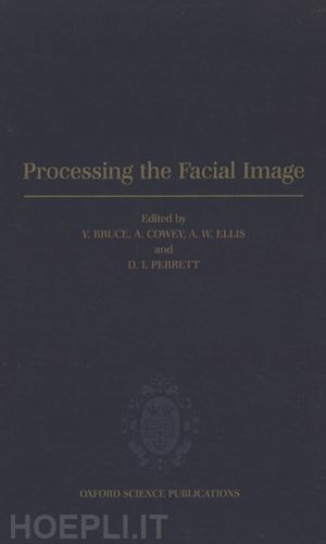 bruce v.; cowey a.; ellis a. w.; perrett d. - processing the facial image