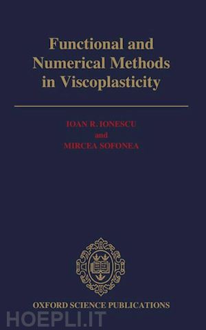 ionescu ioau r.; sofonea mircea - functional and numerical methods in viscoplasticity