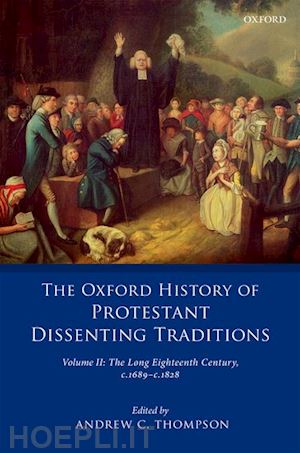 thompson andrew c. (curatore) - the oxford history of protestant dissenting traditions, volume ii