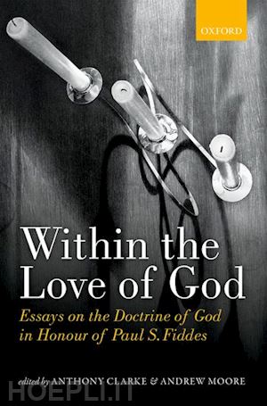 clarke anthony (curatore); moore andrew (curatore) - within the love of god