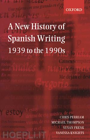 perriam chris; thompson michael; frenk susan; knights vanessa - a new history of spanish writing, 1939 to the 1990s