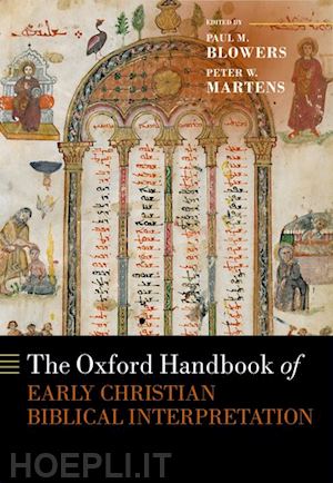 blowers paul m. (curatore); martens peter w (curatore) - the oxford handbook of early christian biblical interpretation