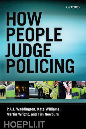 waddington p a j; wright martin; williams kate; newburn tim - how people judge policing