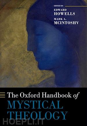 howells edward (curatore); mcintosh mark a. (curatore) - the oxford handbook of mystical theology