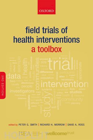 smith peter g. (curatore); morrow richard h. (curatore); ross david a. (curatore) - field trials of health interventions