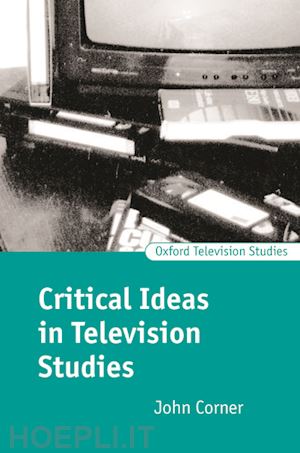 corner john - critical ideas in television studies