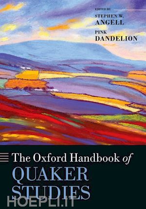 angell stephen w. (curatore); dandelion pink (curatore) - the oxford handbook of quaker studies