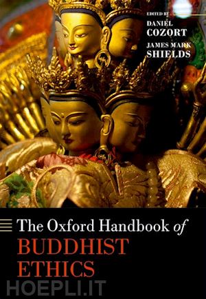 cozort daniel (curatore); shields james mark (curatore) - the oxford handbook of buddhist ethics