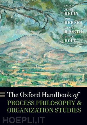 helin jenny (curatore); hernes tor (curatore); hjorth daniel (curatore); holt robin (curatore) - the oxford handbook of process philosophy and organization studies