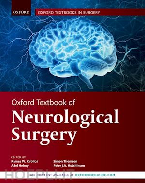 kirollos ramez (curatore); helmy adel (curatore); thomson simon (curatore); hutchinson peter (curatore) - oxford textbook of neurological surgery