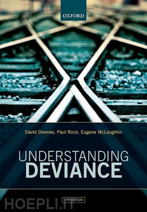 downes david; rock paul; mclaughlin eugene - understanding deviance