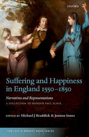 braddick michael j. (curatore); innes joanna (curatore) - suffering and happiness in england 1550-1850: narratives and representations