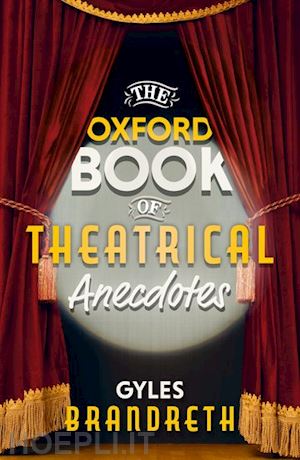 brandreth gyles - the oxford book of theatrical anecdotes