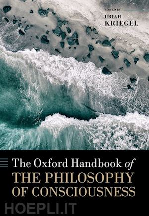 kriegel uriah (curatore) - the oxford handbook of the philosophy of consciousness
