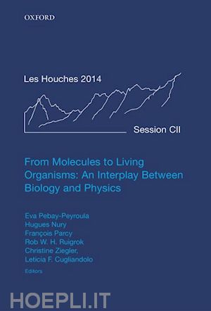 pebay-peyroula eva (curatore); nury hugues (curatore); parcy françois (curatore); ruigrok rob w. h. (curatore); ziegler christine (curatore); cugliandolo leticia f. (curatore) - from molecules to living organisms: an interplay between biology and physics