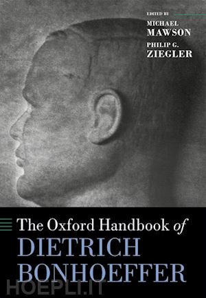 mawson michael (curatore); ziegler philip g. (curatore) - the oxford handbook of dietrich bonhoeffer