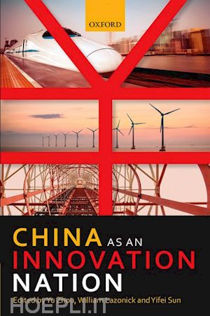 zhou yu (curatore); lazonick william (curatore); sun yifei (curatore) - china as an innovation nation