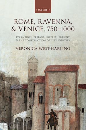 west-harling veronica - rome, ravenna, and venice, 750-1000
