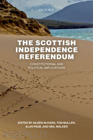 mcharg aileen (curatore); mullen tom (curatore); page alan (curatore); walker neil (curatore) - the scottish independence referendum