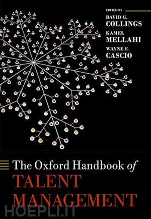 collings david g (curatore); mellahi kamel (curatore); cascio wayne f. (curatore) - the oxford handbook of talent management