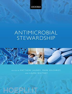 laundy matthew (curatore); gilchrist mark (curatore); whitney laura (curatore) - antimicrobial stewardship