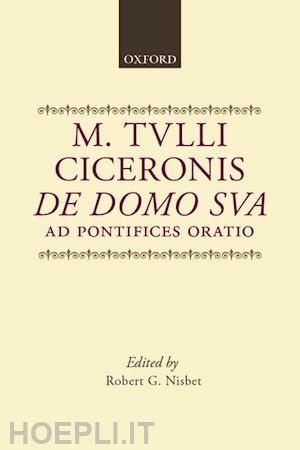 cicero marcus tullius; nisbet robert g. (curatore) - de domo sua ad pontifices oratio