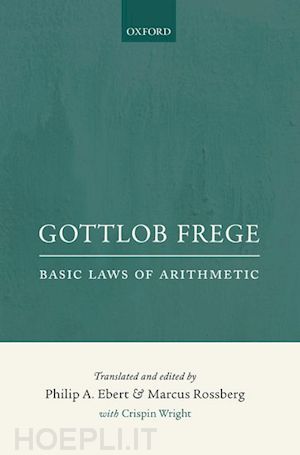 frege gottlob; ebert philip a. (curatore); rossberg marcus (curatore) - gottlob frege: basic laws of arithmetic