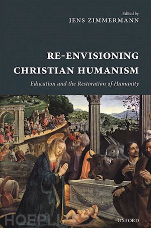 zimmermann jens (curatore) - re-envisioning christian humanism