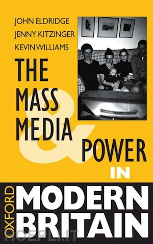 eldridge john; kitzinger jenny; williams kevin - the mass media and power in modern britain