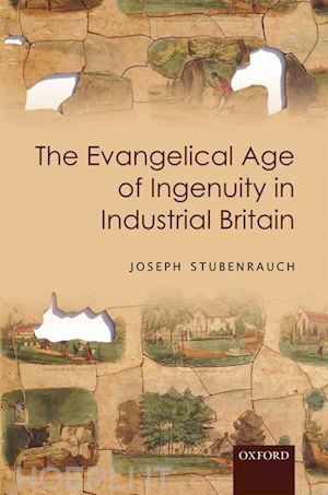 stubenrauch joseph - the evangelical age of ingenuity in industrial britain