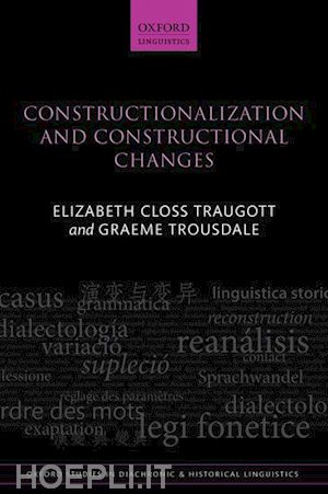 traugott elizabeth closs; trousdale graeme - constructionalization and constructional changes