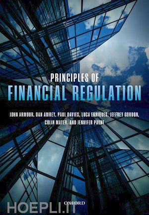 armour john; awrey dan; davies paul; enriques luca; gordon jeffrey n.; mayer colin; payne jennifer - principles of financial regulation