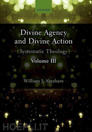 abraham william j. - divine agency and divine action, volume iii
